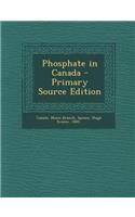 Phosphate in Canada - Primary Source Edition: (English)