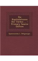 Die Kapitulationen Der Turkei ... - Primary Source Edition