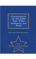 Commentaries on the Gallic War: Witha Dictionary and Notes - War College Series