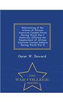 Determining If the Actions of African American Combat Forces During World War I Positively Affected the Employment of African American Combat Soldiers During World War II - War College Series