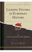 Leading Figures in European History (Classic Reprint)
