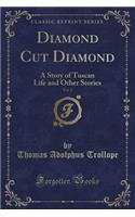 Diamond Cut Diamond, Vol. 2: A Story of Tuscan Life and Other Stories (Classic Reprint)