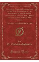 Journal of Further Explorations in the Kuru Region and in the Kukukuku Country, Eastern Highlands of Eastern New Guinea and of a Return to West New Guinea: December 25, 1963 to May 4, 1964 (Classic Reprint)
