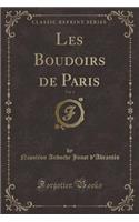 Les Boudoirs de Paris, Vol. 1 (Classic Reprint)