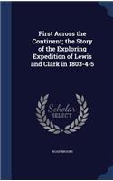 First Across the Continent; the Story of the Exploring Expedition of Lewis and Clark in 1803-4-5