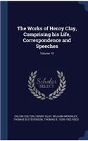 The Works of Henry Clay, Comprising his Life, Correspondence and Speeches; Volume 10