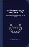 Life On The Ocean, Or Twenty Years At Sea: Being The Personal Adventures Of The Author