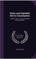 Water and Vegetable Diet in Consumption: Scrofula, Cancer, Asthma, and Other Chronic Diseases