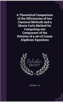 Theoretical Comparison of the Efficiencies of two Classical Methods and a Monte Carlo Method for Computing one Component of the Solution of a set of Linear Algebraic Equations