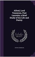 Alfred, Lord Tennyson, Poet Laureate; A Brief Study of His Life and Poetry