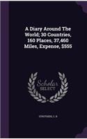 Diary Around The World; 30 Countries, 160 Places, 37,460 Miles, Expense, $555