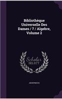 Bibliothèque Universelle Des Dames / 7 / Algebre, Volume 2