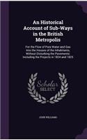 Historical Account of Sub-Ways in the British Metropolis