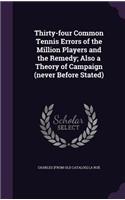 Thirty-four Common Tennis Errors of the Million Players and the Remedy; Also a Theory of Campaign (never Before Stated)