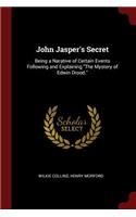 John Jasper's Secret: Being a Narative of Certain Events Following and Explaining The Mystery of Edwin Drood.