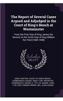 Report of Several Cases Argued and Adjudged in the Court of King's Bench at Westminster