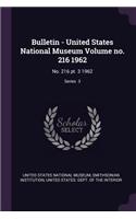 Bulletin - United States National Museum Volume No. 216 1962: No. 216 Pt. 3 1962; Series 3