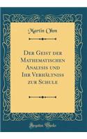 Der Geist Der Mathematischen Analysis Und Ihr Verhï¿½ltniss Zur Schule (Classic Reprint)