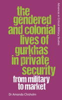 Gendered and Colonial Lives of Gurkhas in Private Security