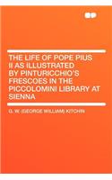 The Life of Pope Pius II as Illustrated by Pinturicchio's Frescoes in the Piccolomini Library at Sienna