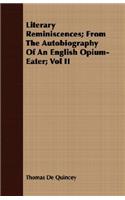 Literary Reminiscences; From The Autobiography Of An English Opium-Eater; Vol II: (English)