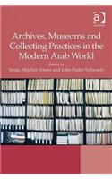 Archives, Museums and Collecting Practices in the Modern Arab World