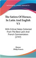 Satires Of Horace, In Latin And English V3: With Critical Notes Collected From The Best Latin And French Commentators (1747)