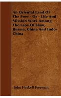 An Oriental Land Of The Free - Or - Life And Mission Work Among The Laos Of Siam, Burma, China And Indo-China