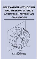 Relaxation Methods In Engineering Science - A Treatise On Approximate Computation