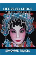 Life Revelations - It Begins with an End: Beginning of a Better Tomorrow