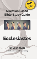 Good Questions Have Small Groups Talking -- Ecclesiastes: Ecclesiastes(505 Good Questions Have Groups Have Talking)