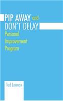 Pip Awayand Don't Delay: Personal Improvement Program