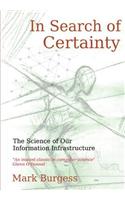 In Search of Certainty: The Science of Our Information Infrastructure: The Science of Our Information Infrastructure