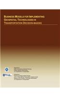 Business Models for Implementing Geospatial Technologies in Transportation Decision-Making