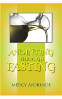 Anointing Through Fasting
