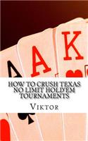 How To Crush Texas No Limit Hold'em Tournaments