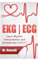 EKG - ECG (Learn Rhythm Interpretation and Arrhythmias Easily!): Bonus - Causes, Symptoms, Nursing Interventions and Medical Treatments!