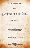 A Solution of the Race Problem in the South: (an Essay)