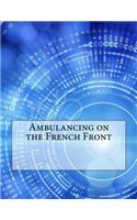 Ambulancing on the French Front