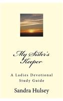 My Sisters Keeper: A Ladies Devotional Study Guide