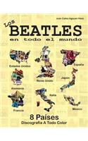 Beatles En Todo El Mundo: 8 Países - Reino Unido, Estados Unidos, Alemania: España, Italia, Francia, Japón y México(Spanish)