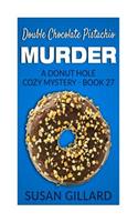 Double Chocolate Pistachio Murder: A Donut Hole Cozy Mystery - Book 27