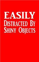 Easily Distracted By Shiny Objects: 5x8 Writing Journal Lined, Diary, Notebook for Men & Women