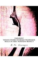 Violinify! Violin Etudes to Build Technique Skills in First Position (Book 1)