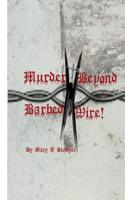 Murder Beyond Barbed Wire!: Letters to Prisons to Bank Robbers Jesse James, Micky & Mike!