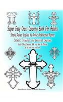 Super Easy Cross Coloring Book For Adults Simple Designs Inspired by Gothic Architecture Roman Catholic Cathedrals and Christian Churches Use to Collect, Decorate, Gift or as ideas for Tattoos by Life Loving Artist Grace Divine