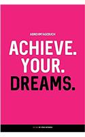 Abnehmtagebuch: Achieve. Your. Dreams.: Diat- & Sporttagebuch Zum Ausfullen (100 Tage)