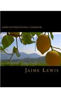 Jaime's International Cookbook: Cooked Fresh From The Heart