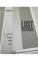 Lost Buildings: Demolished, Destroyed, Imagined, Reborn