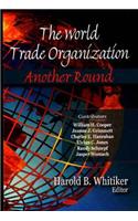 World Trade Organization: Another Round